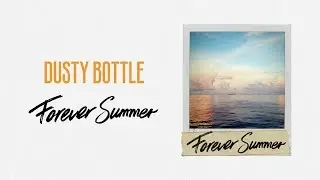 Dusty Bottle - 《Forever Summer》MV