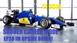 F1 2016 Sauber Career Mode EP38 IVE ENDED UPSIDE DOWN! HUGE CRASH