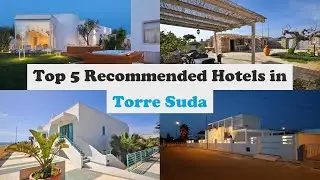 Top 5 Recommended Hotels In Torre Suda | Best Hotels In Torre Suda