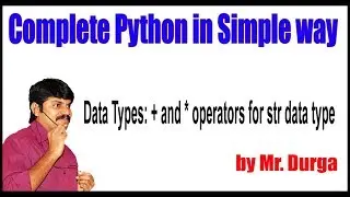 Python Tutorial ||  Data Types ||  + and * Operators for Str Data Type || by Durga Sir
