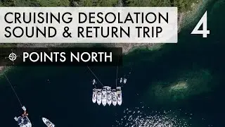 Points North Chapter 4: Cruising Desolation Sound & The Return Home