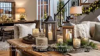 Modern Rustic Farmhouse Christmas 🎄|  Elegant Cozy Decor with Timeless Luxury Aesthetic