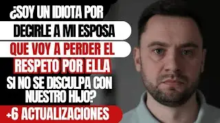 ¿Soy un idiota por decirle a mi esposa que voy a perder el respeto por ella si no se disculpa?