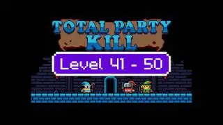 Total Party Kill Level 41 42 43 44 45 46 47 48 49 50 - Android iOS Walkthrough and Gameplay