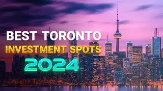 Best Toronto Investment Spots 2024