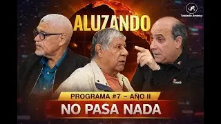 PROGRAMA ALUZANDO #7 AÑO II TEMA:  NO PASA NADA