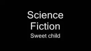 Science Fiction - sweet child
