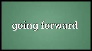 Going forward Meaning