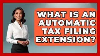 What Is An Automatic Tax Filing Extension? - Your Paycheck Planner