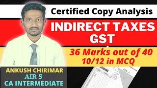 GST ANSWER SHEET | INDIRECT TAX ICAI CERTIFIED COPY | 36/40! | AIR 5 CA INTER | ANKUSH CHIRIMAR