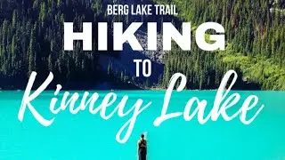 #HIKERTRASH | Day Hike to Kinney Lake | BERG LAKE TRAIL | Mt. Robson Provincial Park | Solo Female