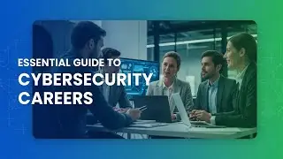 Essential Guide to Cybersecurity Careers | Your Path to Success in 2024