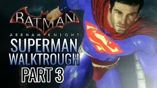 Batman: Arkham Knight - Walktrough as Superman, Part 3!