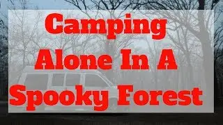 Camping In A Spooky Forest Alone - Flooded North Texas Campgrounds