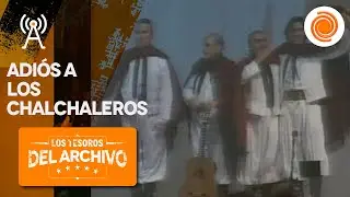 Adiós Los Chalchaleros (2002) | Tesoros del Archivo