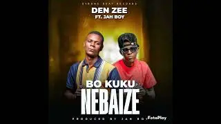 Den ZeeFt Jah Boy=bo kuku nebaize mp3-0979072119-0813620179