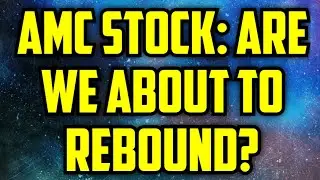 AMC STOCK UPDATE! - ARE WE ABOUT TO SEE A REBOUND?