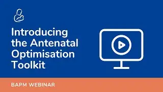 BAPM Webinar - Introducing the Antenatal Optimisation Toolkit