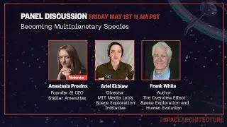 Becoming Multiplanetary Species with Ariel Ekblaw, Frank White. Host: Anastasia Prosina