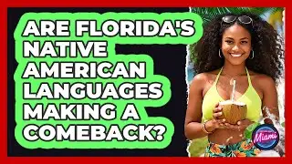 Are Florida's Native American Languages Making A Comeback? - Everything About Miami