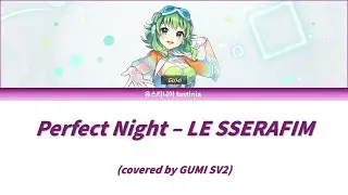[COVER] LE SSERAFIM - Perfect Night (GUMI SV2)