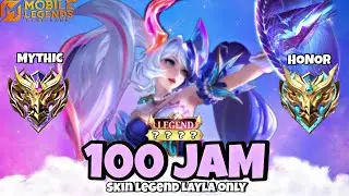 100 Jam Mobile Legends tapi Skin Layla Legend Only