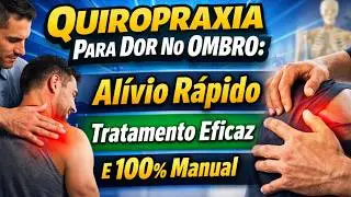 Quiropraxia Para Dor No Ombro: Al&iacute;vio R&aacute;pido, Tratamento Eficaz E 100% Manual