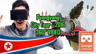 Pyongyang City Tour 2016 July - 360 VIDEO