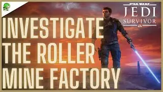 Star Wars Jedi Survivor Investigate The Roller Mine Factory