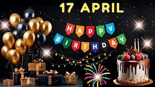 Happy Birthday, 17 April, Today, Birthday Wishes, Hbd