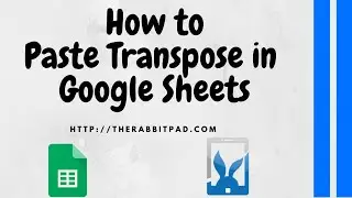 How to Paste Transpose in Google Sheets