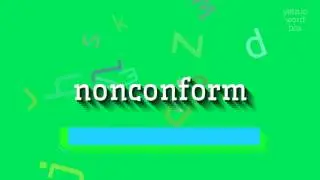 NONCONFORM - HOW TO PRONOUNCE NONCONFORM?
