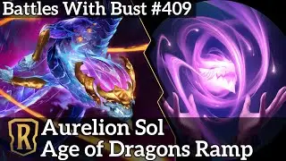 Aurelion Sol - Age of Dragons Ramp - LoR Standard Deck - Battles with Bust #409
