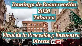 Domingo de Resurrección 2026 Tobarra Final de la Procesión y Encuentro