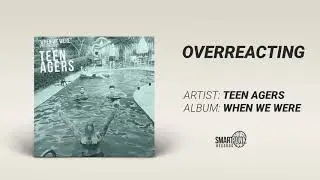 Teen Agers - Overreacting