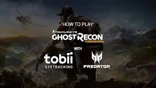 How to Play Tom Clancy&rsquo;s Ghost Recon&reg; Wildlands w/ Eye Tracking | Predator x Tobii