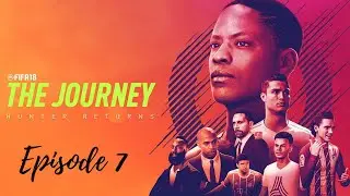 THE JOURNEY 2: HUNTER RETURNS | Full Story | FIFA 18 | Final | Episode 7