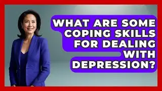 What Are Some Coping Skills For Dealing With Depression? - High School Toolkit