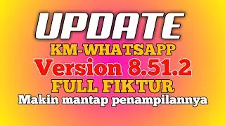 UPDATE!!! KM-WhatsApp terbaru version 8.51.2 full fiktur