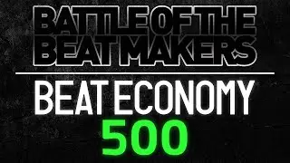 BEAT ECONOMY 500 (Ep. 4) || BATTLE OF THE BEAT MAKERS