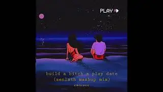build a b*tch x play date - aesthetic mashup mix (prod. zenl) #mashup #mix