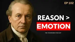How to See the World Through the Lens of Reason &ndash; Kant's Guide to Rational Clarity | EP102