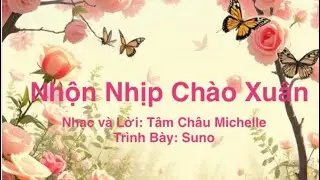 Tâm Châu Michelle-NHỘN NHỊP CHÀO XUÂN- Nhạc và Lời:Tâm Châu Michelle- Trình Bày: Suno