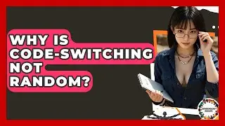 Why Is Code-switching Not Random? - Anthropology Insights