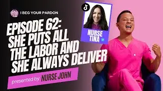 EP 62: Nurse Tina | She puts all the LABOR and she always DELIVER