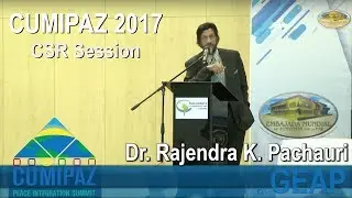 CUMIPAZ 2017 - CSR Session - Dr. Rajendra K. Pachauri | GEAP