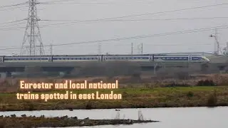 Eurostar and local trains spotted in east London