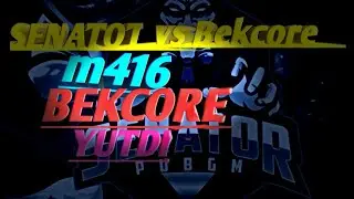 BEKCORE VS deSENTOR/TDM SENATOR VS BEKCORE BEKCORE yutdi
