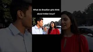&ldquo;Brazilian Girl&rsquo;s Honest Take on Indian Boys! | Delhi Street Interview&rdquo;