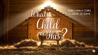 21 Dec 2025 | What Child is This? | Rev Lindsey Lui | Faith Assembly of God